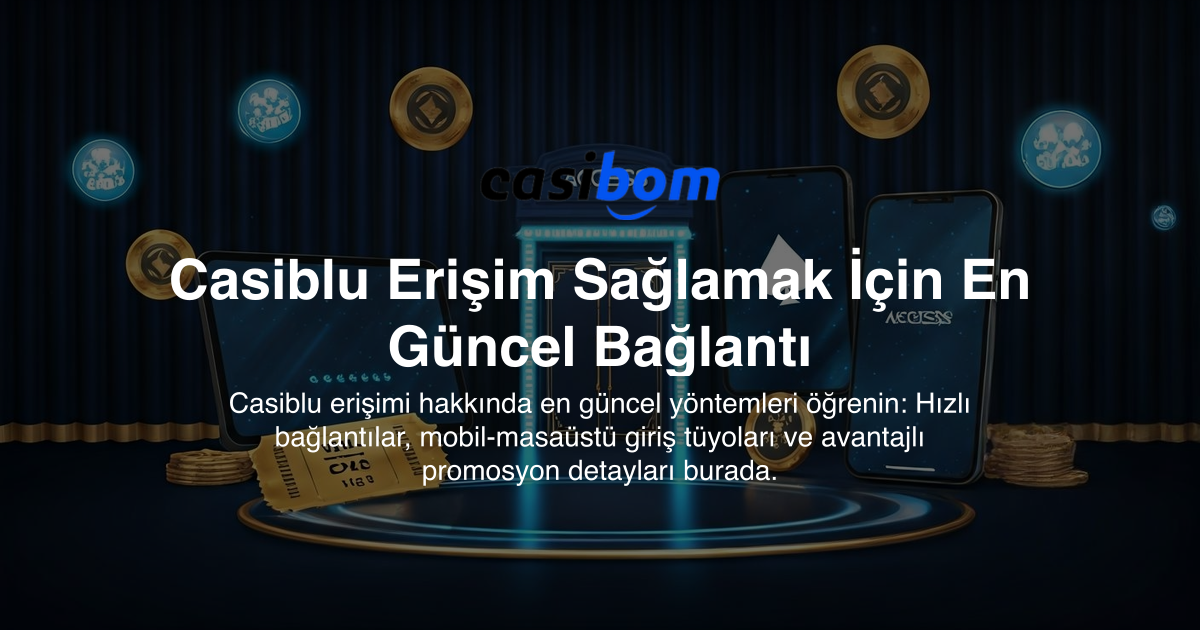 Casiblu Erişim Sağlamak İçin En Güncel Bağlantı