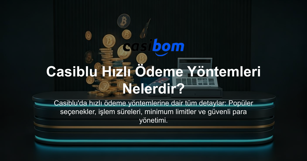 Casiblu Hızlı Ödeme Yöntemleri Nelerdir?