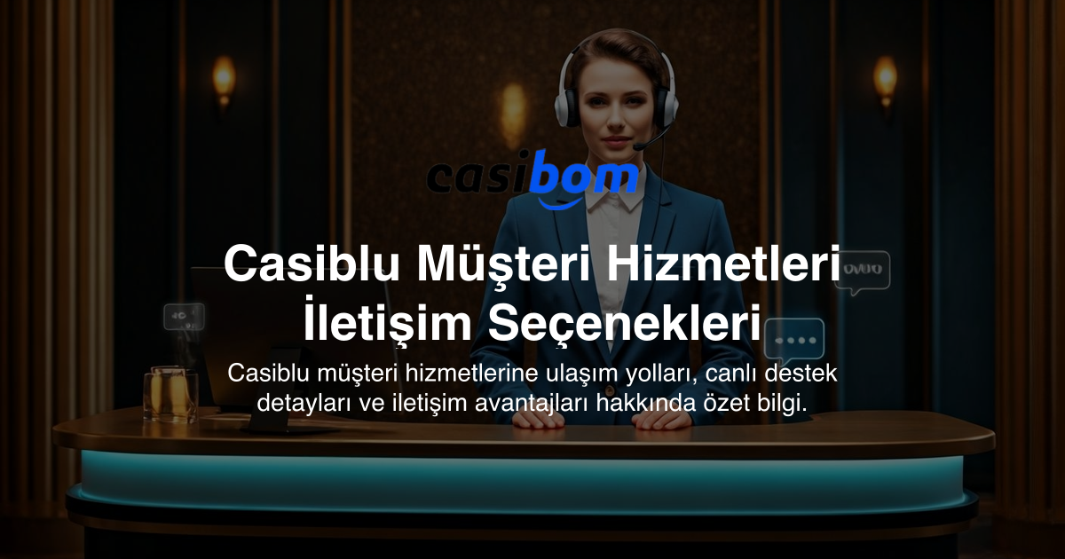 Casiblu Müşteri Hizmetleri İletişim Seçenekleri