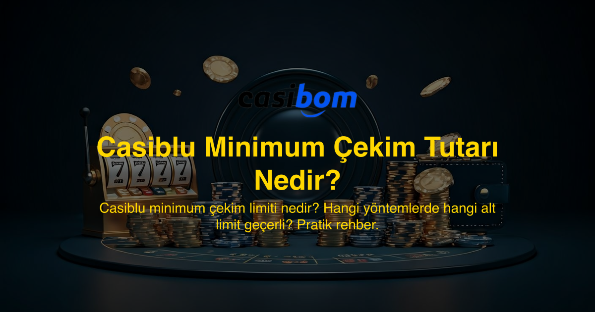 Casiblu Minimum Çekim Tutarı Nedir?