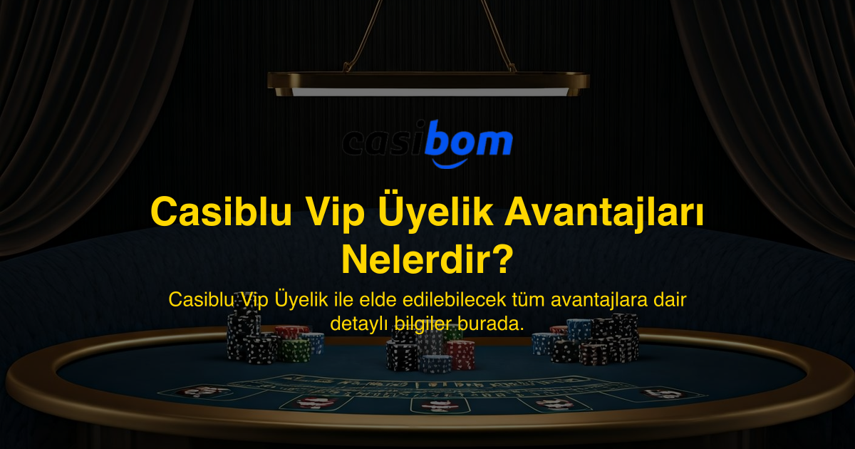 Casiblu Vip Üyelik Avantajları Nelerdir?