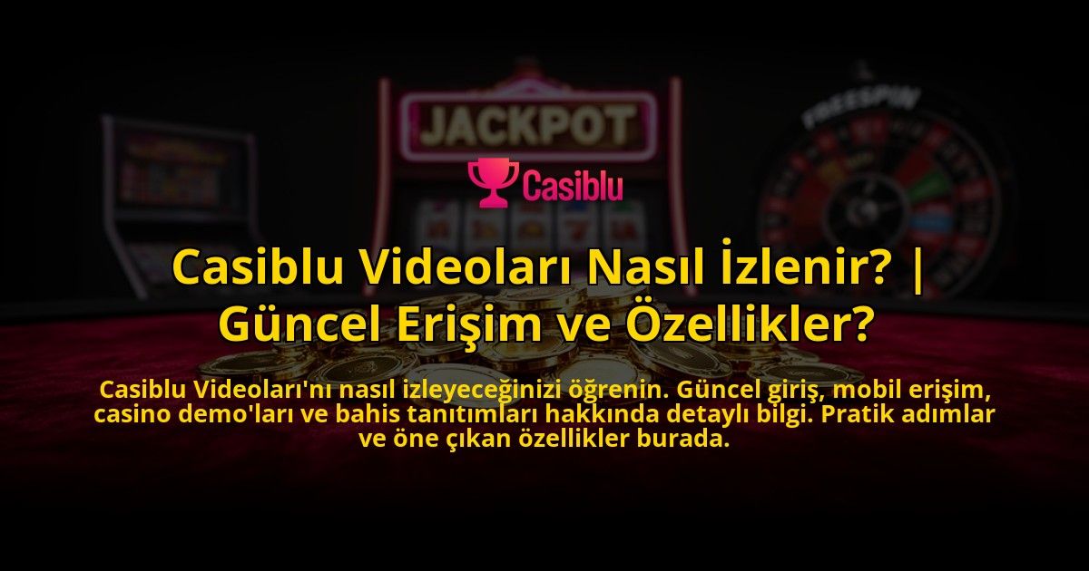 Casiblu-Videolari-Nasil-Izlenir-Guncel-Erisim-ve-Ozellikler-overlay-1769543827.jpg