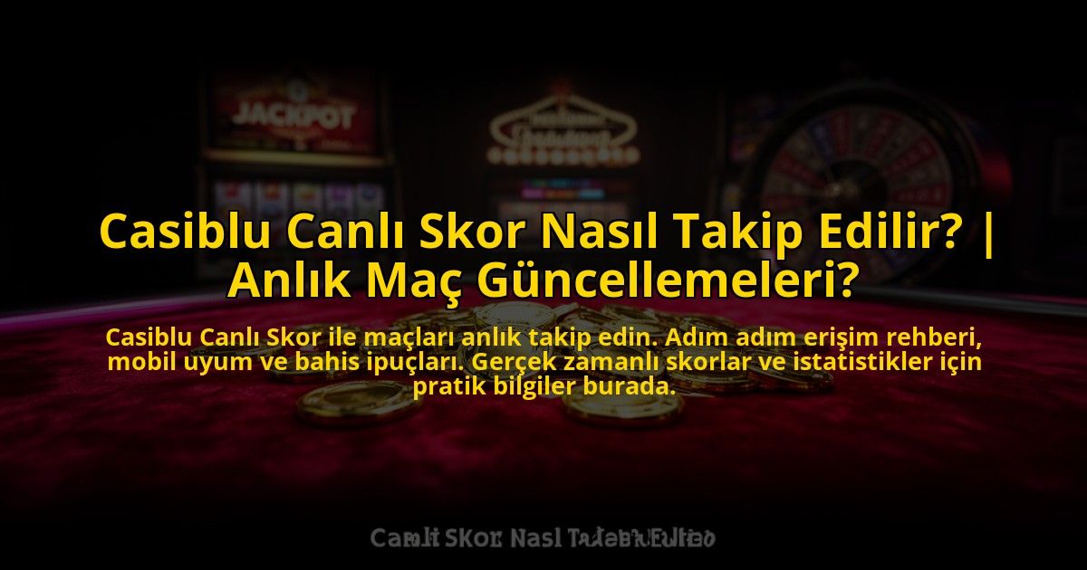 Casiblu-Canli-Skor-Nasil-Takip-Edilir-Anlik-Mac-Guncellemeleri-overlay-1773079118.jpg