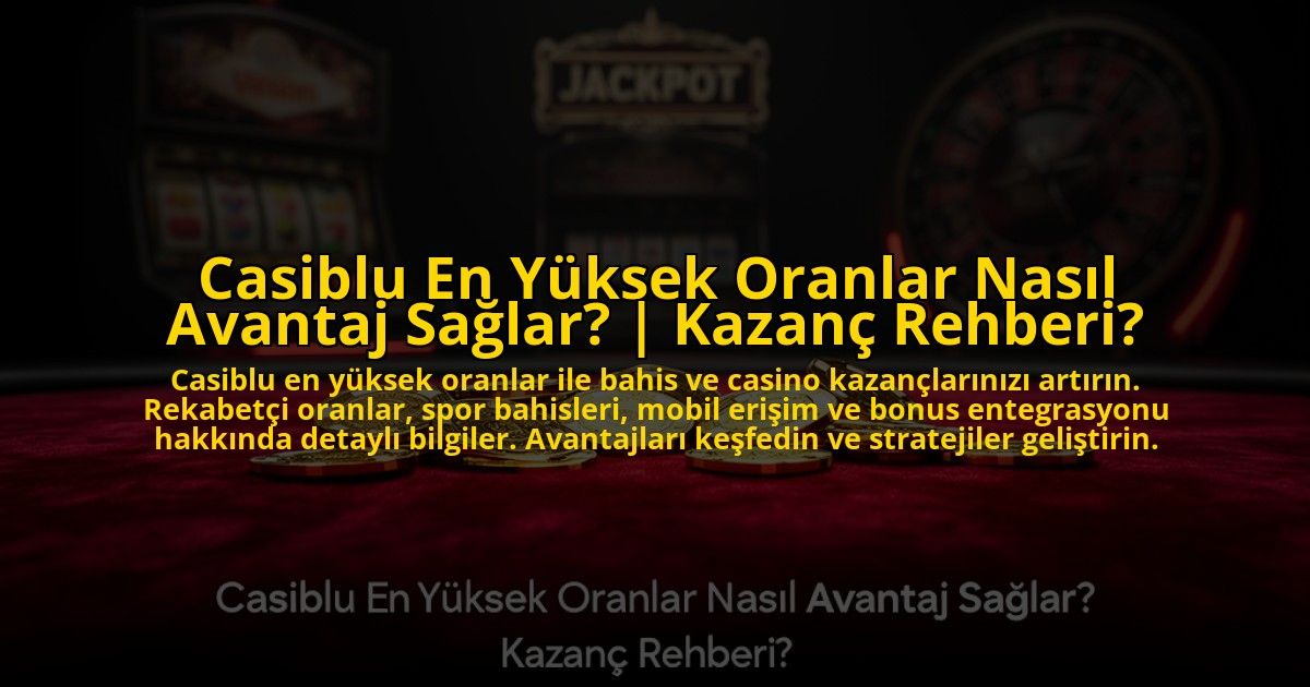 Casiblu-En-Yuksek-Oranlar-Nasil-Avantaj-Saglar-Kazanc-Rehberi-overlay-1773619432.jpg