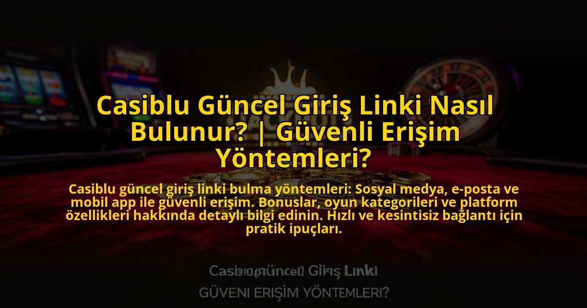 Casiblu-Guncel-Giris-Linki-Nasil-Bulunur-Guvenli-Erisim-Yontemleri-overlay-1773707059.jpg