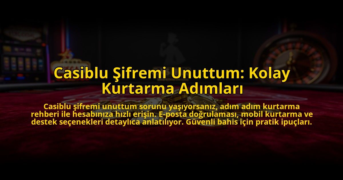 Casiblu-Sifremi-Unuttum-Kolay-Kurtarma-Adimlari-overlay-1773595034.jpg