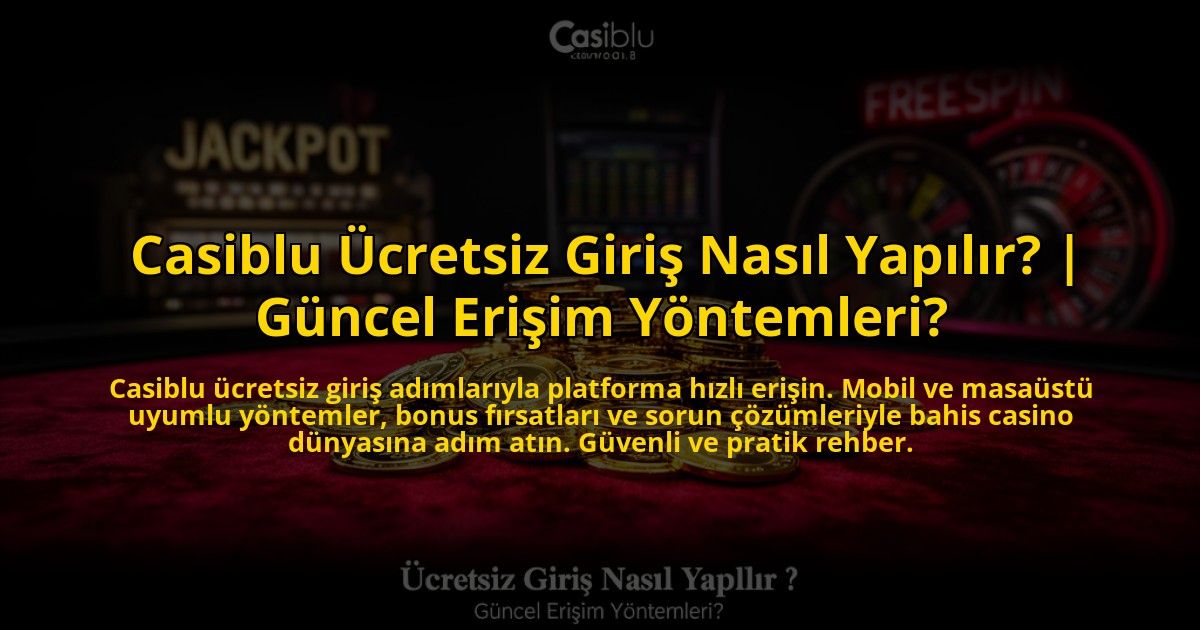 Casiblu-Ucretsiz-Giris-Nasil-Yapilir-Guncel-Erisim-Yontemleri-overlay-1776016424.jpg